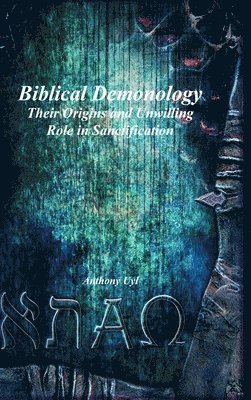 bokomslag Biblical Demonology Their Origins and Unwilling Role in Sanctification