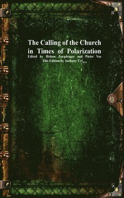 Heleen Zorgdrager, Pieter Vos, Anthony Uyl - Calling of the Church in Times of Polarization, Inbunden