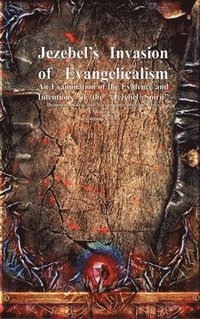 bokomslag Jezebel's Invasion of Evangelicalism: An Examination of the Evidence and Intentions of the 'Jezebel Spirit'