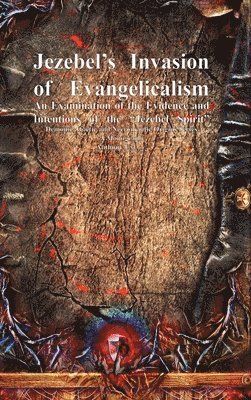 bokomslag Jezebel's Invasion of Evangelicalism: An Examination of the Evidence and Intentions of the 'Jezebel Spirit'