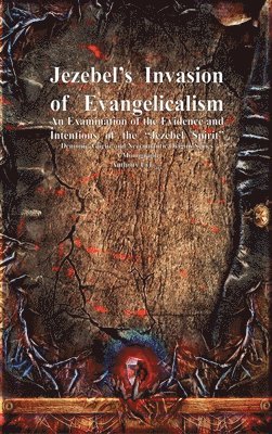 Anthony Uyl - Jezebel's Invasion of Evangelicalism, Inbunden
