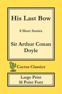 Arthur Conan Doyle, Marc Cactus - His Last Bow (Cactus Classics Large Print), Häftad