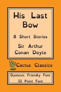 bokomslag His Last Bow (Cactus Classics Dyslexic Friendly Font)