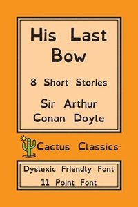 bokomslag His Last Bow (Cactus Classics Dyslexic Friendly Font)