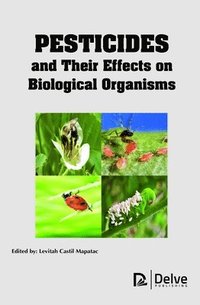 bokomslag Pesticides and Their Effects on Biological Organisms