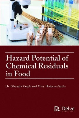 Ghazala Yaqub, Haleema Sadia - Hazard Potential of Chemical Residuals in Food, Inbunden