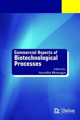 Navodita Bhatnagar - Commercial Aspects of Biotechnological Processes, Inbunden