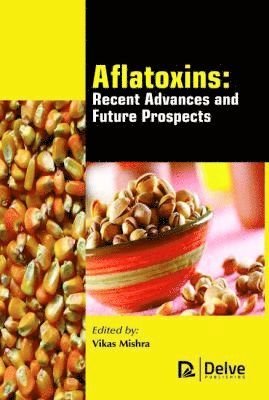 Vikas Mishra - Aflatoxins - Recent Advances and Future Prospects, Inbunden