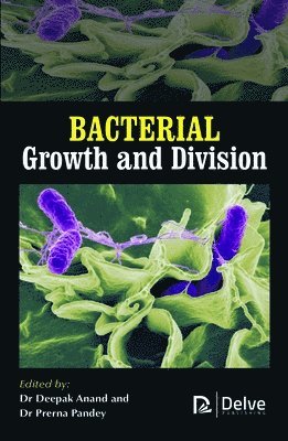 Deepak Anand, Prerna Pandey - Bacterial Growth and Division, Inbunden