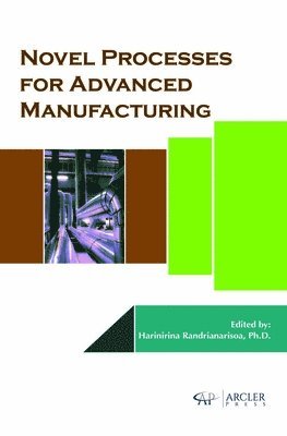 Harinirina Randrianarisoa - Novel Processes for Advanced Manufacturing, Inbunden
