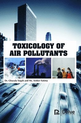 Fatima Ghazala Yaqub, Amber Fatima, Ghazala Yaqub - Toxicology of Air Pollutants, Inbunden