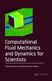 bokomslag Computational Fluid Mechanics and Dynamics for Scientists