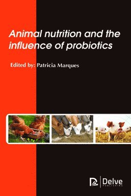Patricia Marques - Animal Nutrition and the Influence of Probiotics, Inbunden