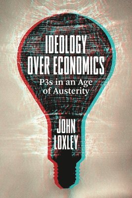 John Loxley - Ideology Over Economics, Häftad