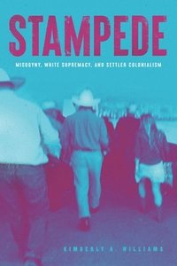 bokomslag Stampede - Misogyny, White Supremacy, and Settler Colonialism