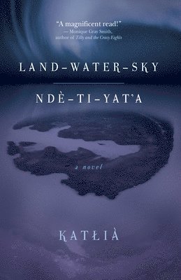 Land-Water-Sky / Nd-TI-Yat'a 1