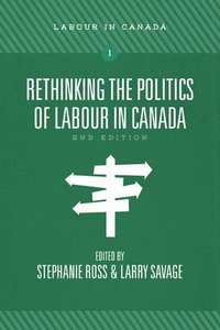 bokomslag Rethinking the Politics of Labour in Canada