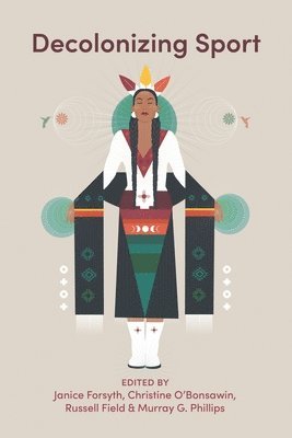 Janice Forsyth, Christine O¿Bonsawin, Russell Field, Murray G.¿ Phillips, Christine O'Bonsawin, Murray G. Phillips - Decolonizing Sport, Häftad