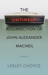 bokomslag The Untimely Resurrection of John Alexander MacNeil