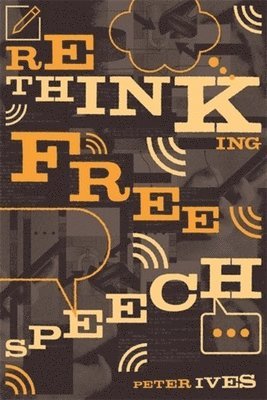 Peter Ives - Rethinking Free Speech, Häftad
