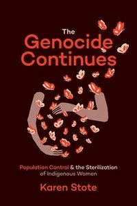 bokomslag The Genocide Continues: Population Control and the Sterilization of Indigenous Women
