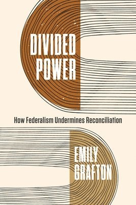 bokomslag Divided Power: How Federalism Undermines Reconciliation