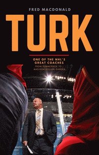bokomslag Turk: One of the Nhl's Great Coaches: From Summerside to Madison Square Garden