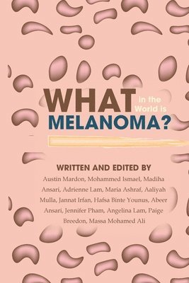 Austin Mardon, Mohammed Ismael, Madiha Ansari - What in the World is Melanoma?, Häftad