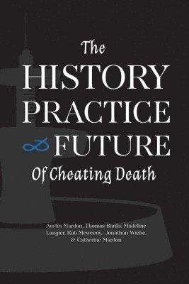 The History, Practice, and Future of Cheating Death 1