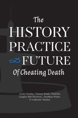 Austin Mardon, Thomas Banks, Madeline Langier - History, Practice, and Future of Cheating Death, Häftad