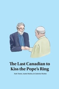 bokomslag The Last Canadian to Kiss the Pope's Ring