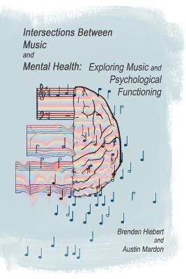 Austin Mardon, Brenden Hiebert, Jessica Jutras - Intersections Between Music and Mental Health, Häftad