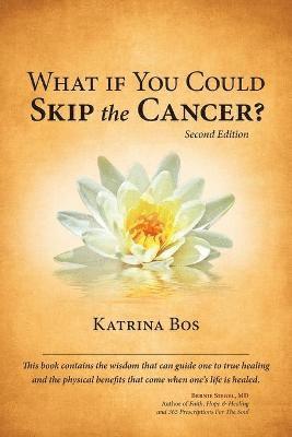 Katrina Bos - What If You Could Skip the Cancer?, Häftad