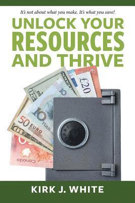 Kirk White - Unlock Your Resources and Thrive, Häftad