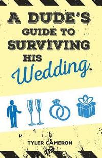 bokomslag A Dude's Guide to Surviving His Wedding