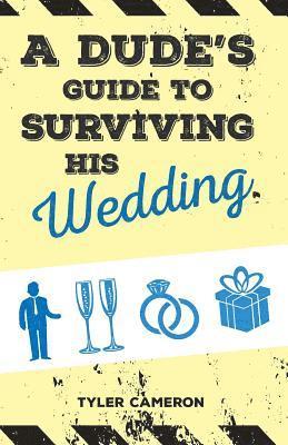 A Dude's Guide to Surviving His Wedding 1