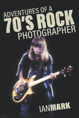 Adventures of a 70's Rock Photographer 1