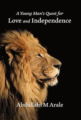 Abdullahi M Arale, Abdullahi M. Arale - Young Man's Quest for Love and Independence, Inbunden
