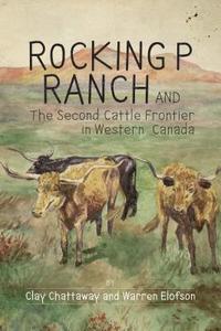 bokomslag Rocking P Ranch and the Second Cattle Frontier in Western Canada