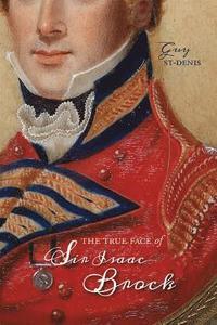 bokomslag The True Face of Sir Isaac Brock