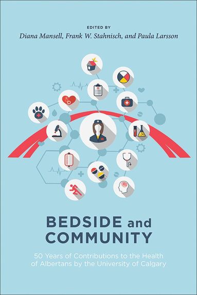 Diana J. Mansell, Frank W. Stahnisch, Paula Larsson - Bedside and Community, Häftad