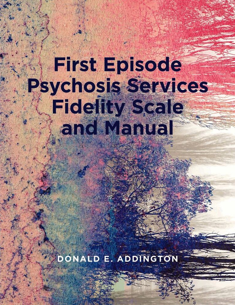Donald Addington - First Episode Psychosis Services Fidelity Scale (FEPS-FS 1.0) and Manual, Häftad