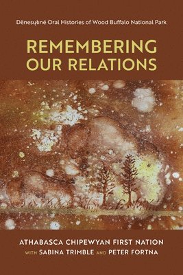 Athabasca Chipewyan First Nation, Athabasca Chipewyan First Nation, - Remembering Our Relations, Häftad