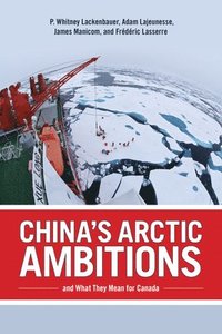 bokomslag China's Arctic Ambitions and What They Mean for Canada