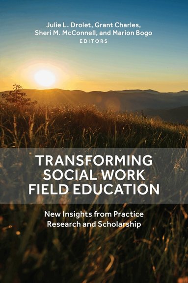 Julie L, Drolet, Julie L. Drolet, Grant Charles, Sheri M. McConnell, Marion Bogo - Transforming Social Work Field Education, Inbunden