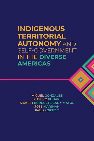 Miguel, González, Miguel González, Ritsuko Funaki, Araceli Burguete Cal y Mayor, José Marimán, Pablo Ortiz-T. - Indigenous Territorial Autonomy and Self-Government  in the Diverse Americas, Häftad