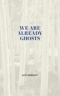 bokomslag We are Already Ghosts