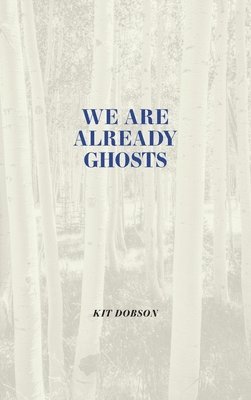 bokomslag We Are Already Ghosts