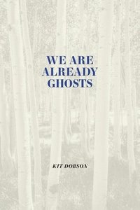 bokomslag We Are Already Ghosts