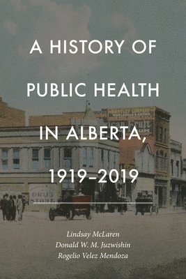 bokomslag A History of Public Health in Alberta, 1919-2019